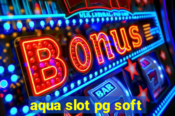 aqua slot pg soft