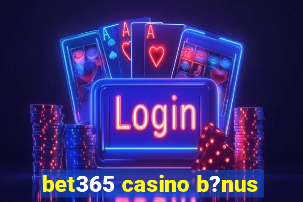 bet365 casino b?nus