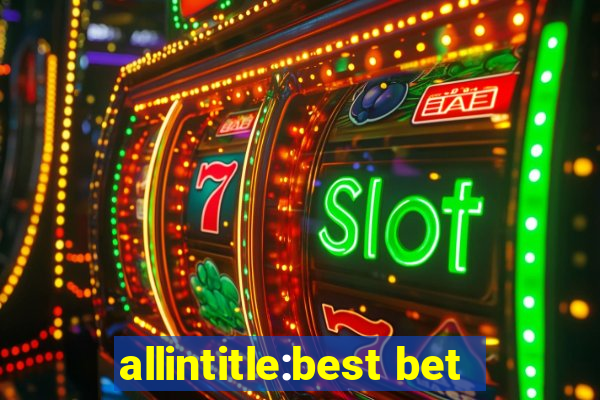 allintitle:best bet