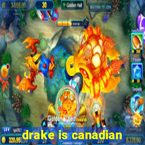 drake is canadian