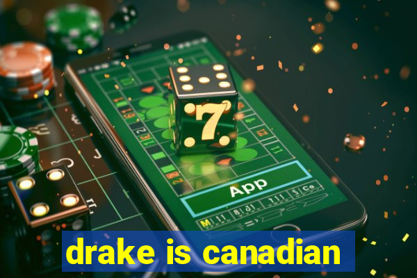 drake is canadian