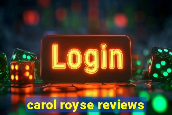 carol royse reviews