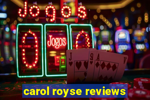 carol royse reviews