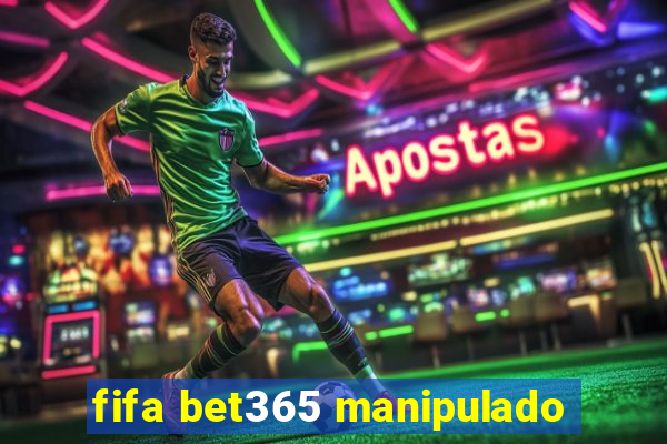 fifa bet365 manipulado