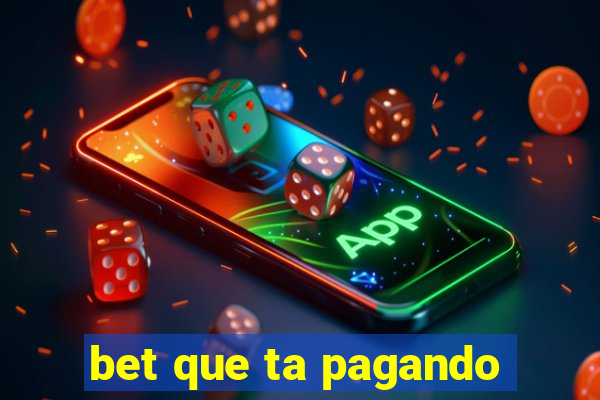 bet que ta pagando