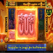 instalar o jogo do halloween