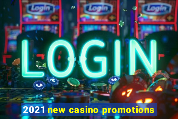 2021 new casino promotions