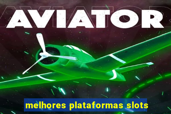 melhores plataformas slots