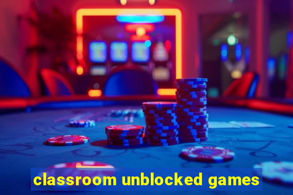 classroom unblocked games