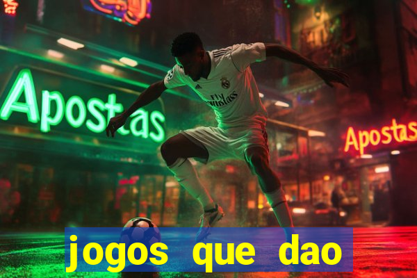 jogos que dao dinheiro real