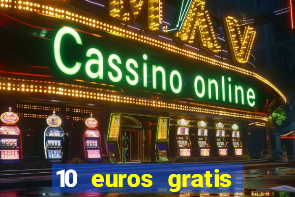 10 euros gratis sin deposito casino