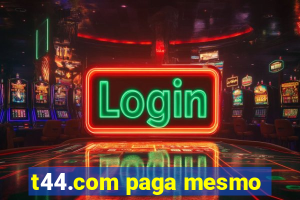 t44.com paga mesmo