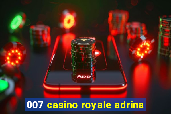 007 casino royale adrina