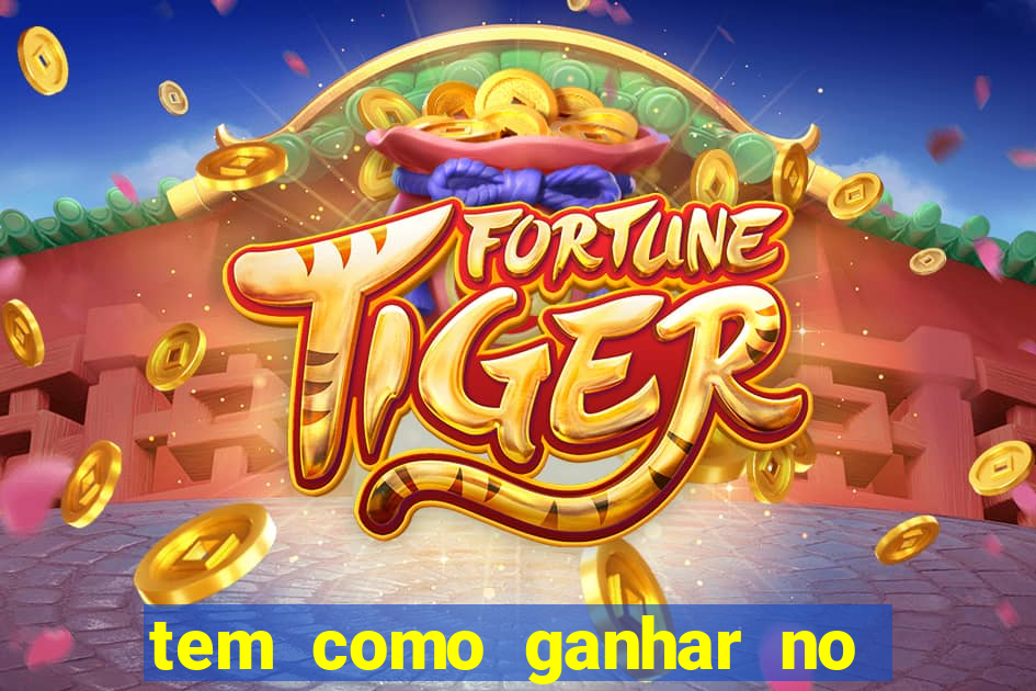 tem como ganhar no jogo do tigre