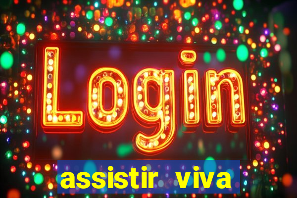 assistir viva online gratis