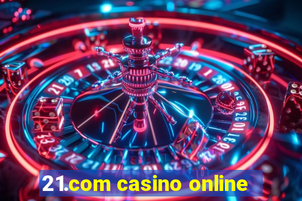 21.com casino online