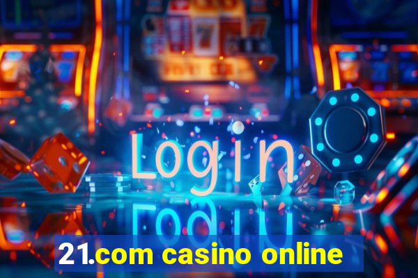 21.com casino online