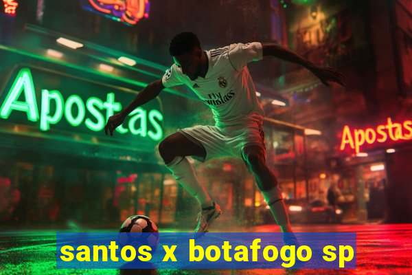 santos x botafogo sp