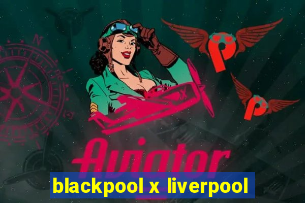 blackpool x liverpool