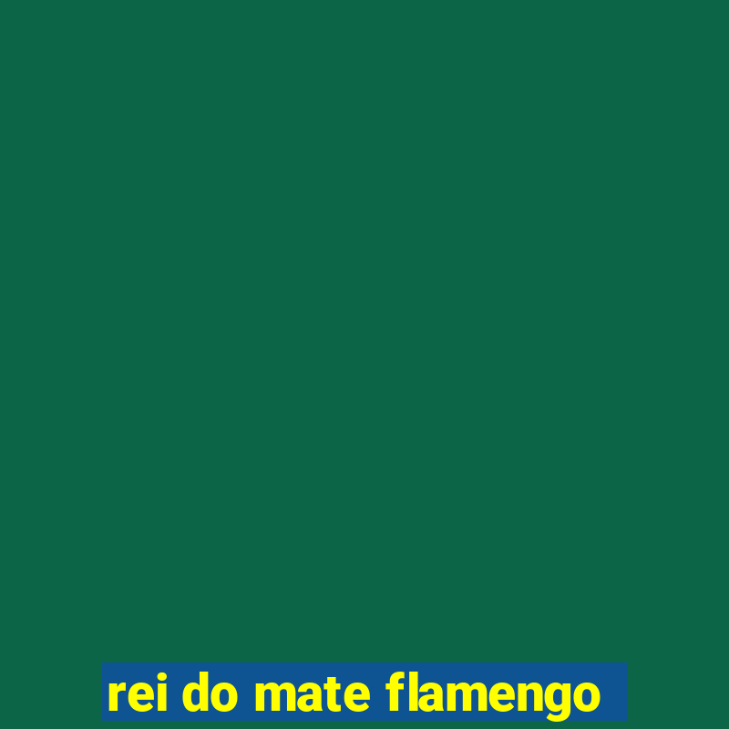 rei do mate flamengo