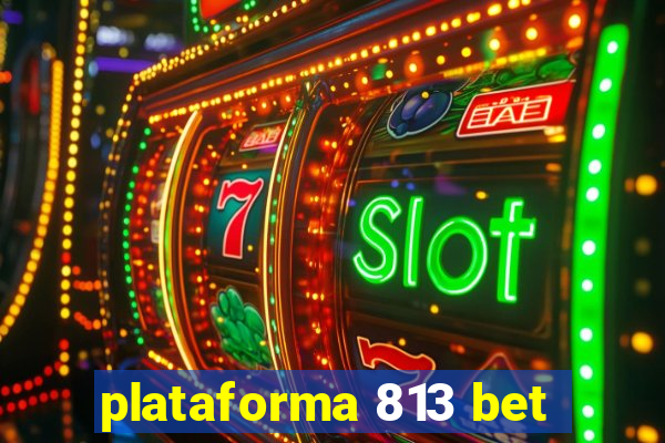 plataforma 813 bet