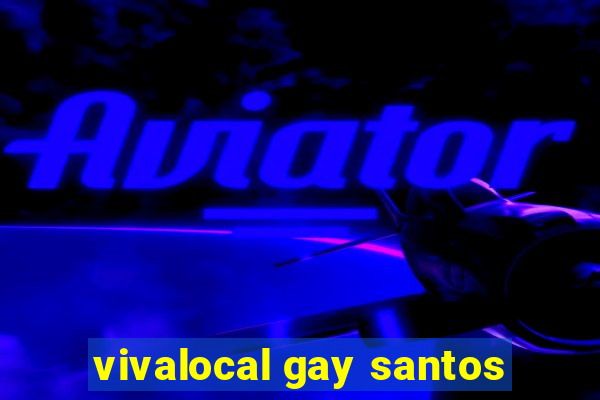 vivalocal gay santos