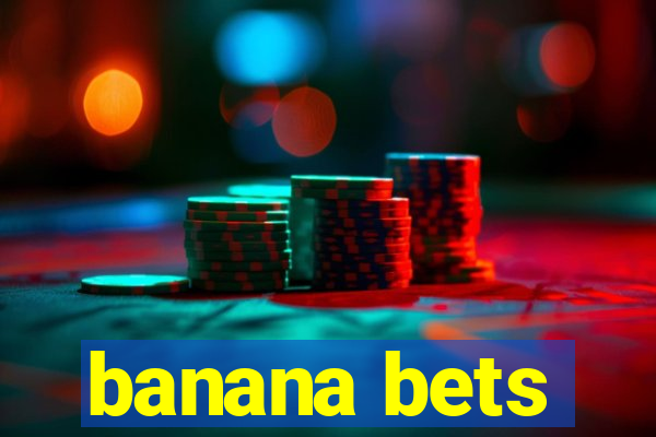 banana bets