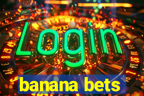 banana bets