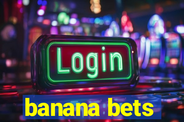 banana bets