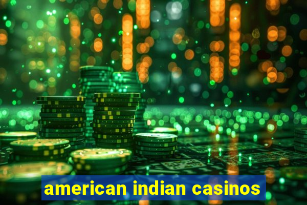 american indian casinos