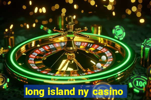 long island ny casino