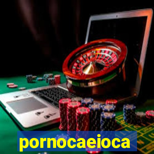 pornocaeioca