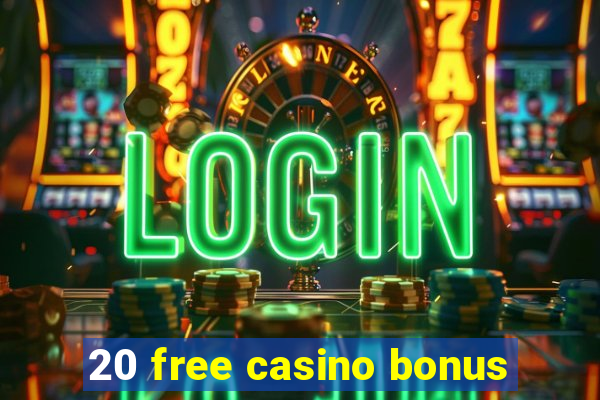 20 free casino bonus