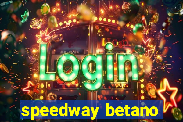 speedway betano