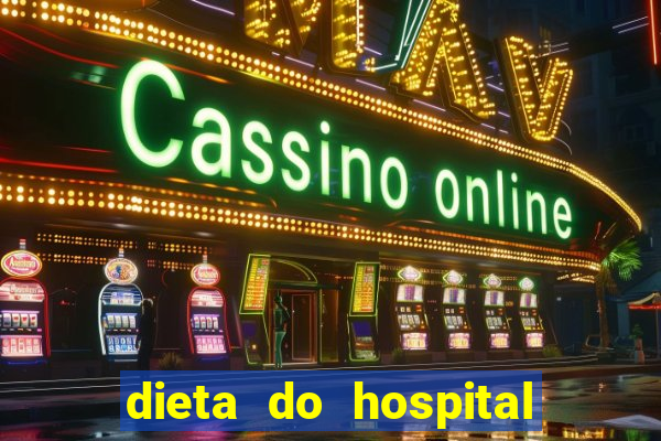 dieta do hospital do cora莽茫o