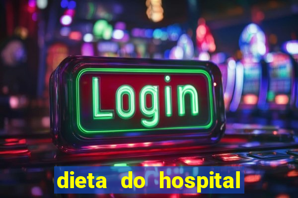 dieta do hospital do cora莽茫o