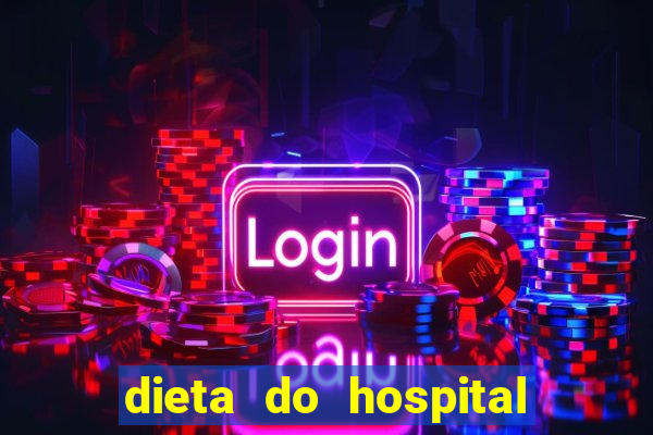 dieta do hospital do cora莽茫o