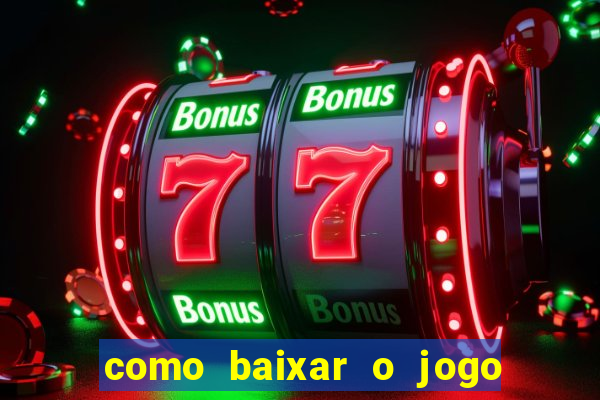 como baixar o jogo do tigrinho