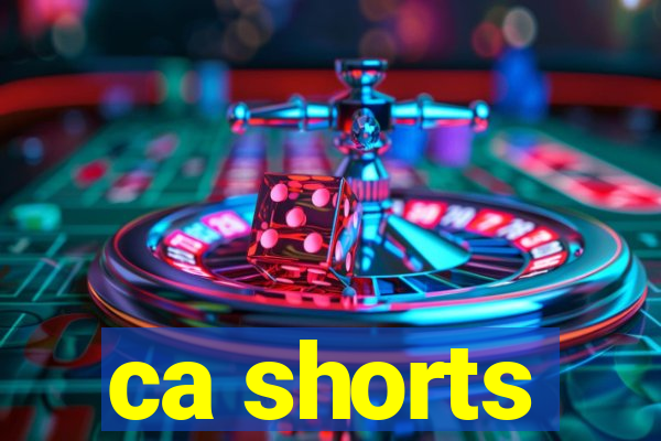 ca shorts