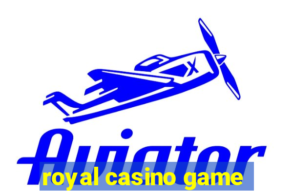 royal casino game