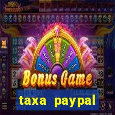 taxa paypal recebimento internacional