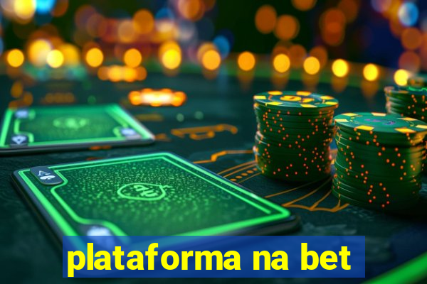 plataforma na bet