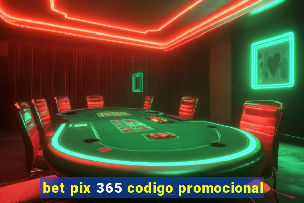 bet pix 365 codigo promocional