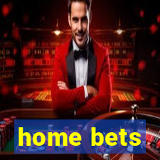 home bets