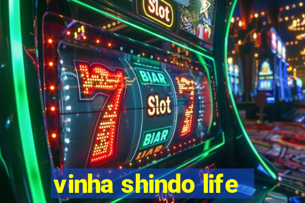 vinha shindo life