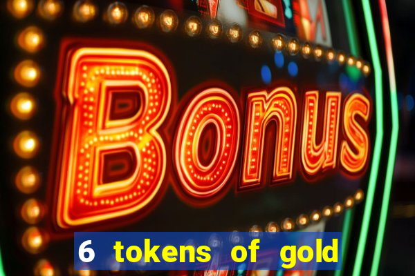 6 tokens of gold slot demo