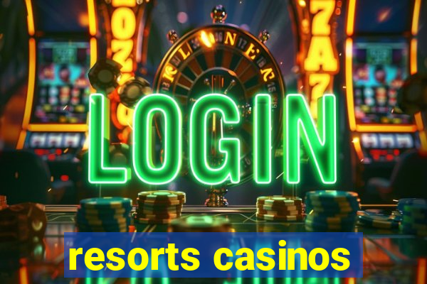 resorts casinos