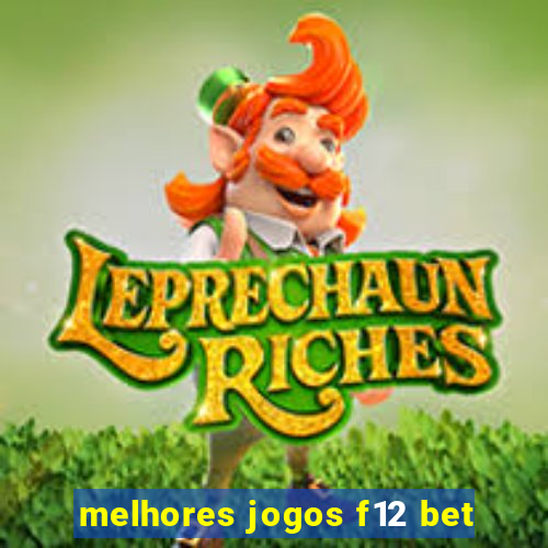 melhores jogos f12 bet