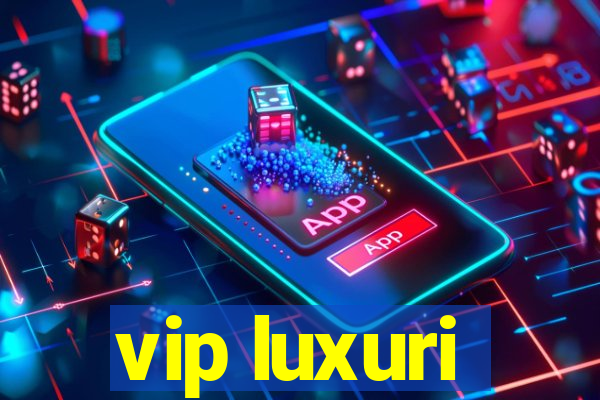 vip luxuri