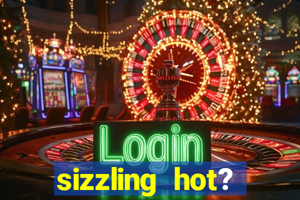 sizzling hot? deluxe slot